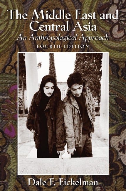 Middle East and Central Asia, The: An Anthropological Approach, 4th Edition