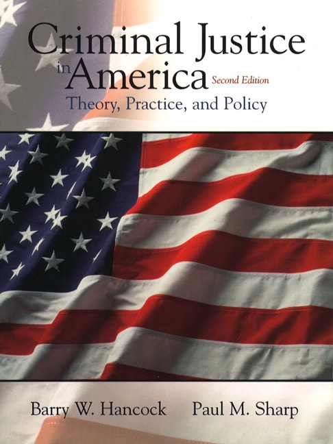Hancock Amp Sharp Criminal Justice In America Theory Practice And Policy 3rd Edition Pearson