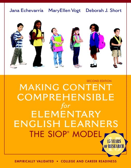 Echevarria, Vogt & Short, Making Content Comprehensible for Elementary English Learners The