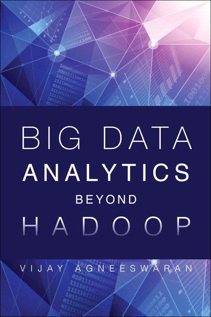 Big Data Analytics Beyond Hadoop: Real-Time Applications with Storm, Spark, and More Hadoop Alternatives