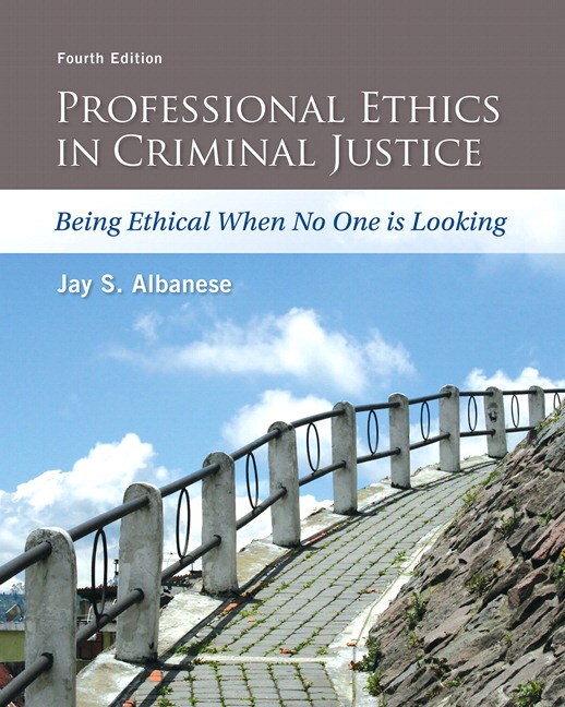 Professional Ethics in Criminal Justice Being Ethical When No One is Looking 4th Edition