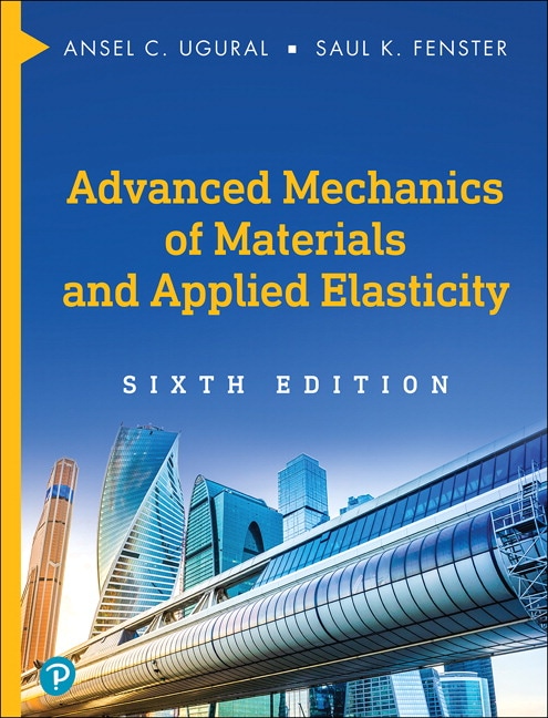Advanced Mechanics of Materials And Applied Elasticity by Ansel Ugural, Saul Fenster 