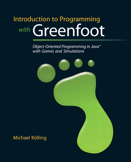 Introduction to Programming with Greenfoot: Object-Oriented Programming in Java with Games and Simulations
