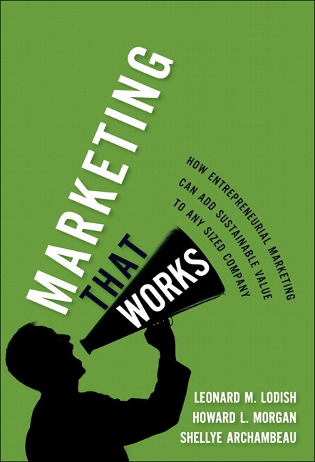 Marketing That Works: How Entrepreneurial Marketing Can Add Sustainable Value to Any Sized Company (paperback)