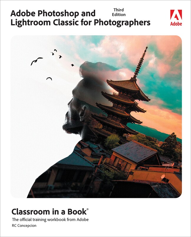 Adobe Photoshop and Lightroom Classic for Photographers Classroom in a Book, 3rd Edition