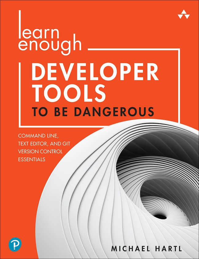 Hartl-Learn Enough Developer Tools to Be Dangerous: Git Version Control, Command Line, and Text Editors Essentials,1/e