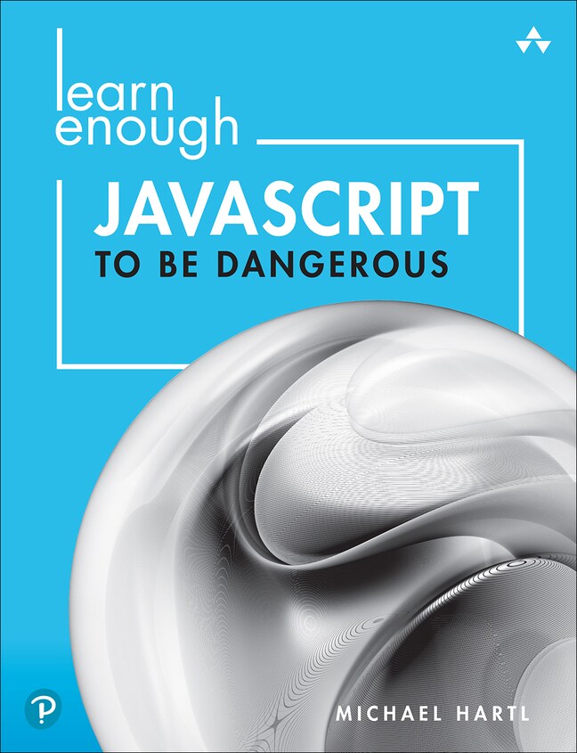 Learn Enough JavaScript to Be Dangerous: Write Programs, Publish Packages, and Develop Interactive Websites with JavaScript