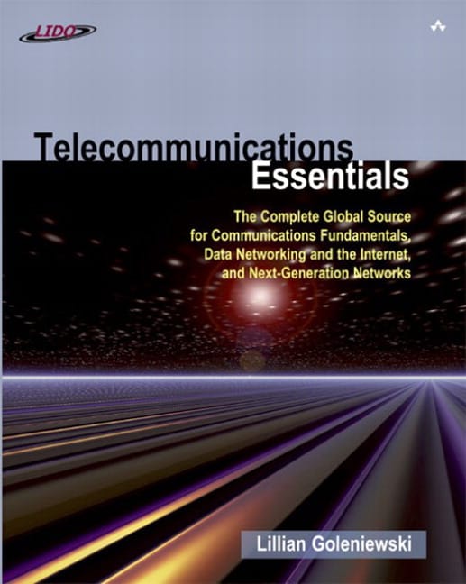 Telecommunications Essentials: The Complete Global Source for Communications Fundamentals, Data Networking and the Internet, and Next-Generation Networks