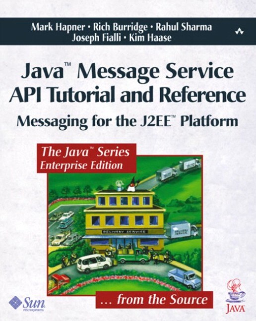 Java? Message Service API Tutorial and Reference: Messaging for the J2EE? Platform