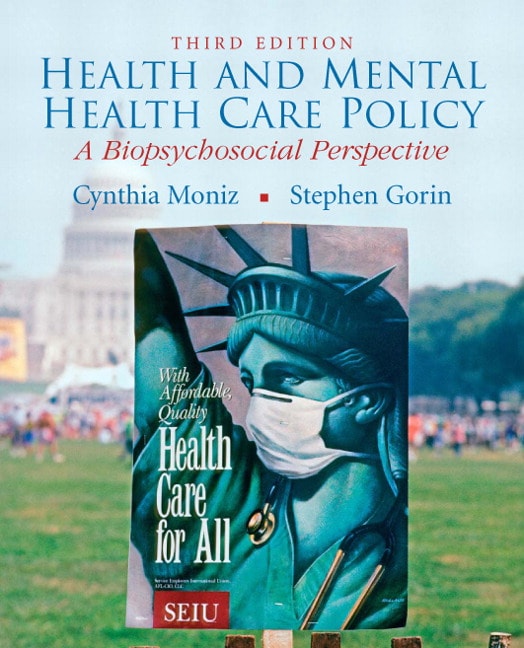 Moniz & Gorin, Health and Mental Health Care Policy A Biopsychosocial Perspective, 3rd Edition