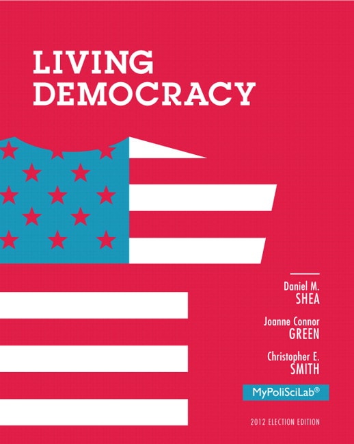 Shea, Connor Green & Smith, Living Democracy, 2014 Elections and Updates Edition Pearson