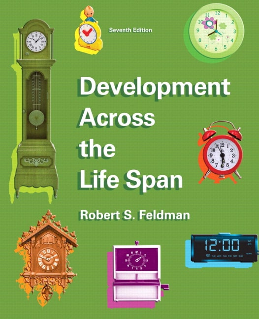 Feldman, Development Across the Life Span, 7th Edition Pearson
