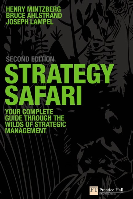 Strategy Safari: The complete guide through the wilds of strategic management, 2nd Edition