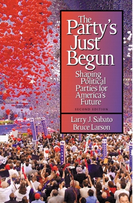Party's Just Begun, The: Shaping Political Parties for America's Future, 2nd Edition