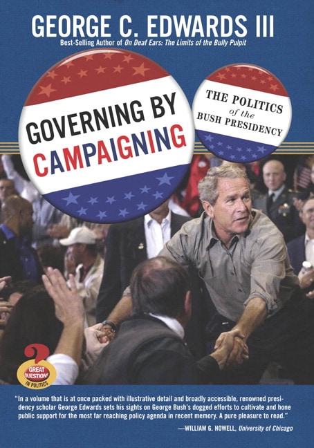Governing by Campaigning: The Politics of the Bush Presidency (Great Questions in Politics Series)
