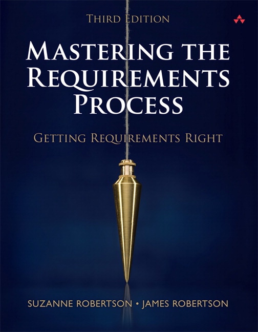 Mastering the Requirements Process: Getting Requirements Right, 3rd Edition