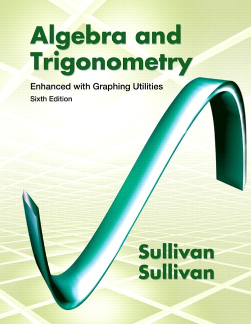 Algebra and Trigonometry Enhanced with Graphing Utilities , 6th Edition