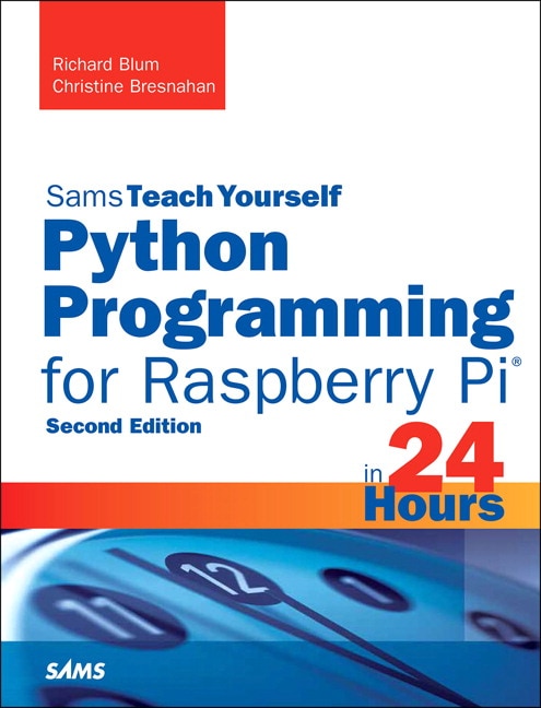 Python Programming for Raspberry Pi, Sams Teach Yourself in 24 Hours, 2nd Edition