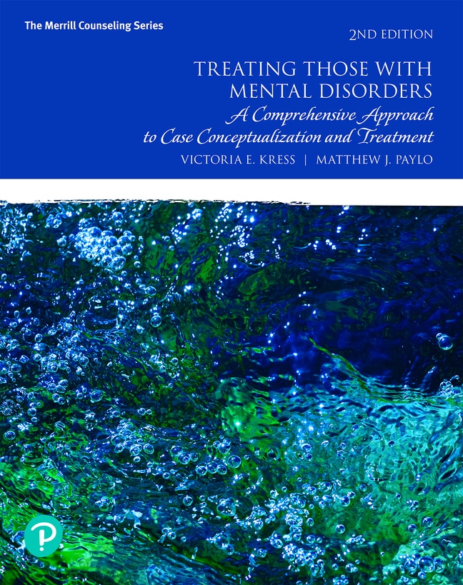 Treating Those with Mental Disorders: A Comprehensive Approach to Case Conceptualization and Treatment, 2nd Edition