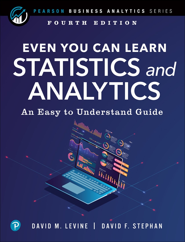 Even You Can Learn Statistics and Analytics: An Easy to Understand Guide to Statistics and Analytics, 4th Edition