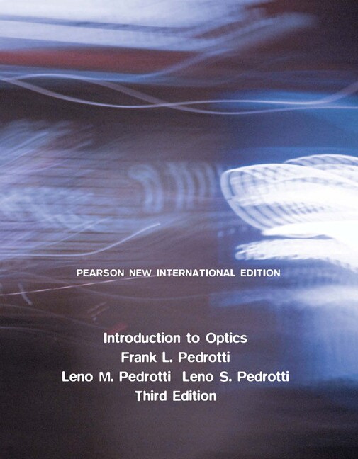 Pedrotti & Pedrotti, Introduction to Optics Pearson New International Edition PDF eBook Pearson