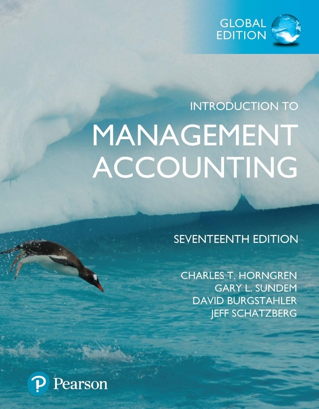 Introduction to Management Accounting, Global Edition, 17th Edition